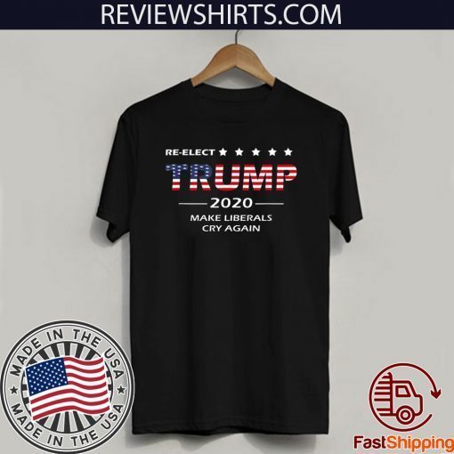 Re-Elect Trump 2020 Re-Election Make Liberals Cry Again Official T-Shirt