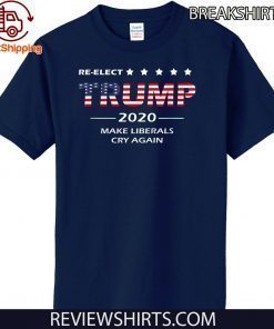 Re-Elect Trump 2020 Re-Election Make Liberals Cry Again Official T-Shirt