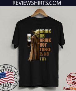 Starbucks Coffee Master Yoda drink or drink not there is no try Gift T-Shirt