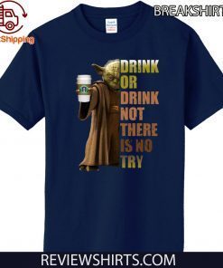 Starbucks Coffee Master Yoda drink or drink not there is no try Gift T-Shirt