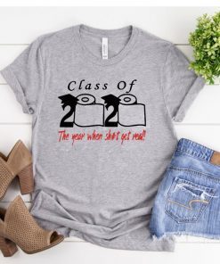 Class of 2020 the year when shit got real Shirts