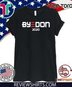 ByeDon Joe Biden For President 2020 Political Democrats Supporter Politics For T-Shirt