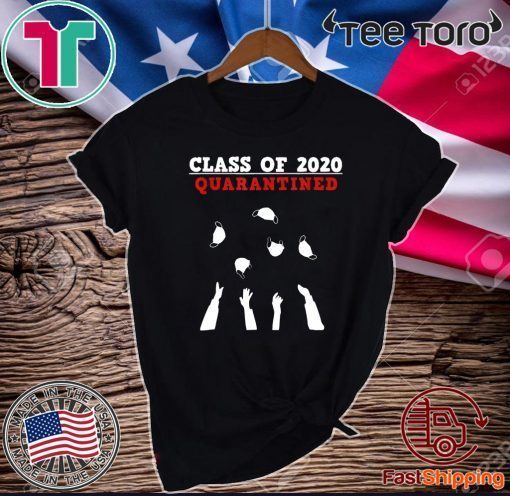 CLASS OF 2020 - Funny senior & friends quarantine graduation For T-Shirt