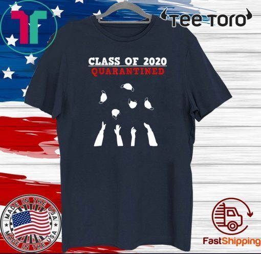 CLASS OF 2020 - Funny senior & friends quarantine graduation For T-Shirt