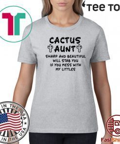 Cactus aunt sharp and beautiful will stab you if you mess with my littles Official T-Shirt