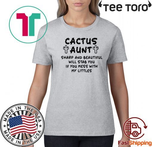 Cactus aunt sharp and beautiful will stab you if you mess with my littles Official T-Shirt