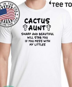 Cactus aunt sharp and beautiful will stab you if you mess with my littles Official T-Shirt