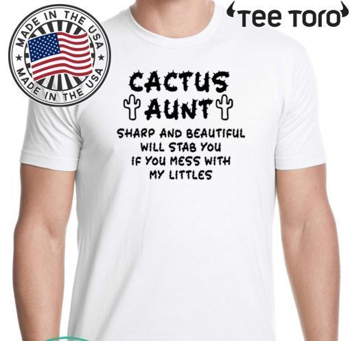 Cactus aunt sharp and beautiful will stab you if you mess with my littles Official T-Shirt