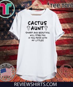 Cactus aunt sharp and beautiful will stab you if you mess with my littles 2020 T-Shirt