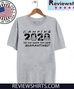 Camping 2020 the one where we were quarantined Tee Shirt