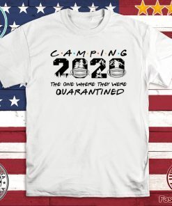 Camping 2020 the one where we were quarantined Tee Shirt