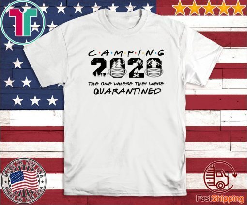 Camping 2020 the one where we were quarantined Tee Shirt