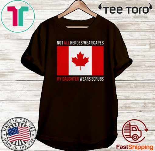 Canada flag not all heroes wear capes my daughter wears scrubs 2020 T-Shirt