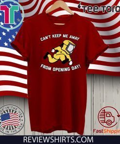 Can't Keep Me Away From Opening Day Shirt T-Shirt