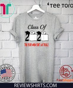 Class Of 2020 The Year Shit Got Real Official T-Shirt