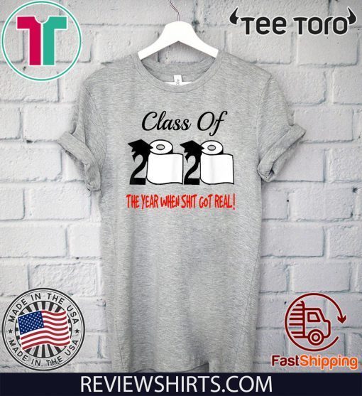 Class Of 2020 The Year Shit Got Real Official T-Shirt