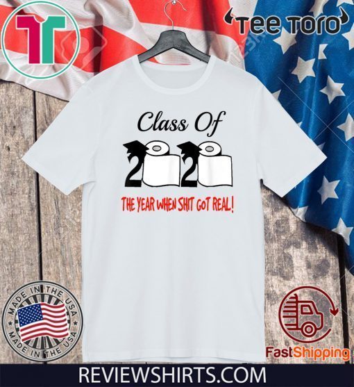 Class Of 2020 The Year Shit Got Real Official T-Shirt