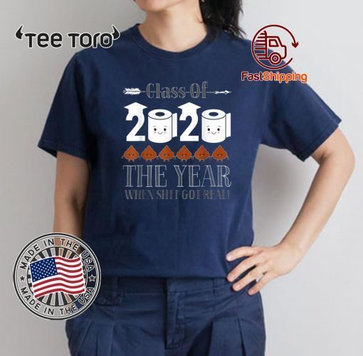 Class Of 2020 The Year Shit Got Real For Gift T-Shirt