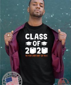 Original Class Of 2020 The Year When Shit Got Real Graduate T-Shirt