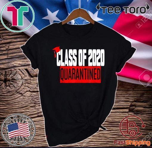 Class of 2020 Graduating Class in Quarantine Official T-Shirt