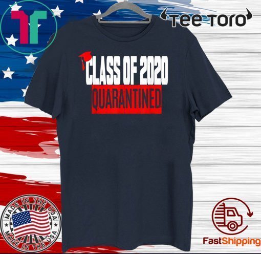 Class of 2020 Graduating Class in Quarantine Official T-Shirt