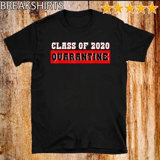 Class of 2020 Graduating Class in Quarantine For T-Shirt