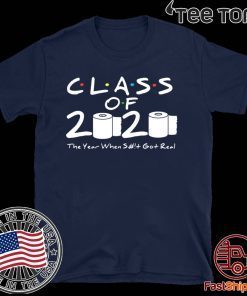 Class of 2020 Shirt The Year When Shit Got Real Graduation 2020 T-Shirt