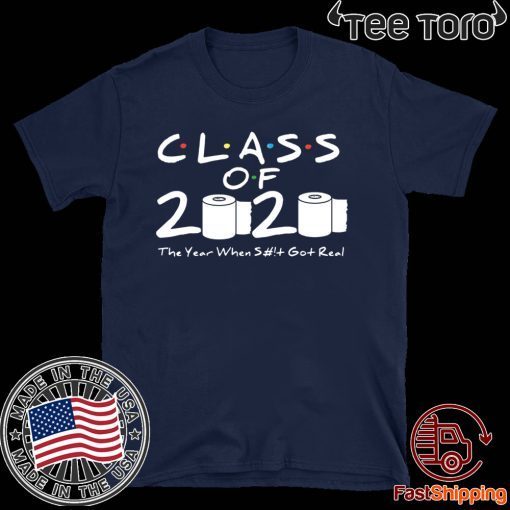 Class of 2020 Shirt The Year When Shit Got Real Graduation 2020 T-Shirt