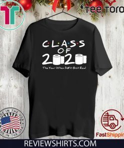 Class of 2020 Shirt The Year When Shit Got Real Graduation 2020 T-Shirt