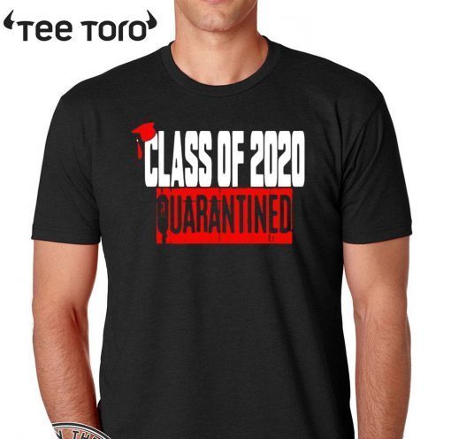 Class of 2020 Quarantine For T-Shirt