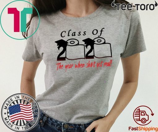 Class of 2020 The year when shit got real Quarantine Hot T-Shirt