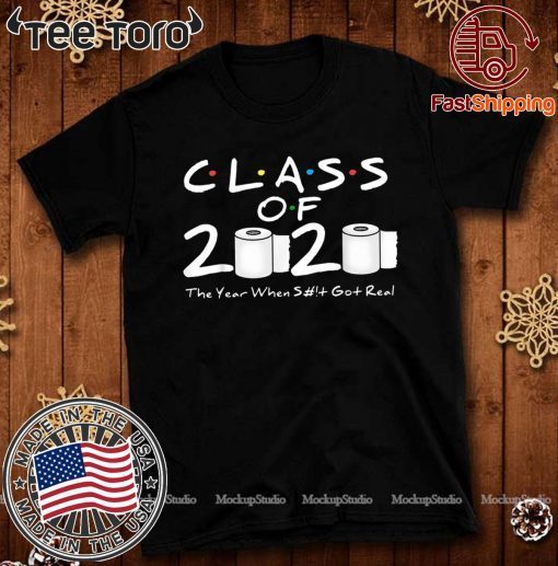 Class of 2020 The Year When Shit Got Real 2020 TP Apocalypse T Shirts