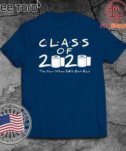 Class of 2020 The Year When Shit Got Real 2020 TP Apocalypse T Shirts