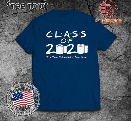 Class of 2020 The Year When Shit Got Real 2020 TP Apocalypse T Shirts