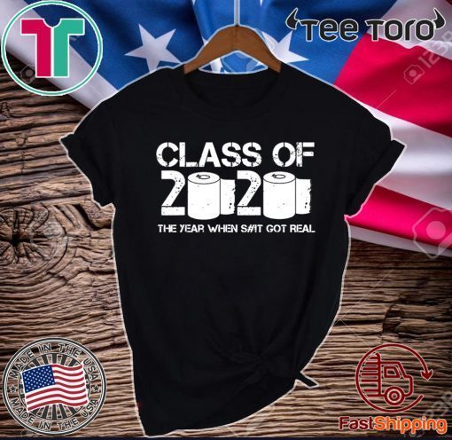 Class of 2020 The Year When Shit Got Real 2020 TP Apocalypse Classic T-Shirt