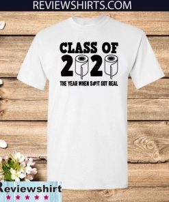 Class of 2020 The Year When Shit Got Real-2020 TP Apocalypse Official T-Shirt