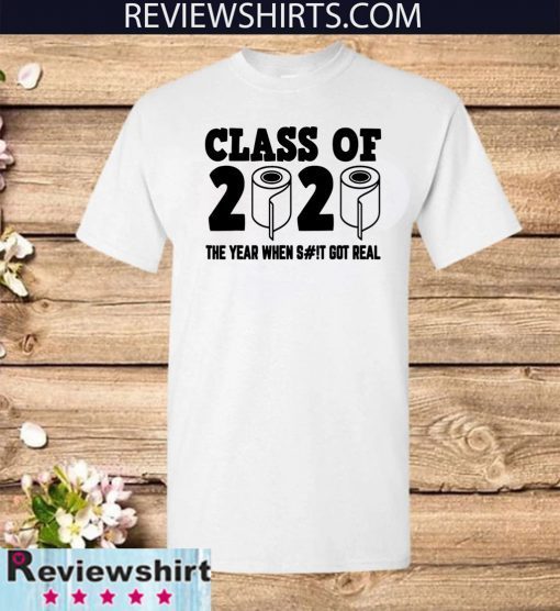 Class of 2020 The Year When Shit Got Real-2020 TP Apocalypse Official T-Shirt