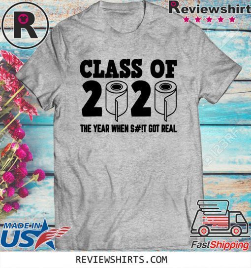 Class of 2020 The Year When Shit Got Real-2020 TP Apocalypse Official T-Shirt