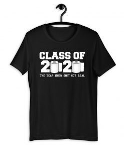 Class of 2020 The Year When Shit Got Real 2020 TP Apocalypse Official T-Shirt