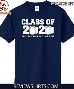 Class of 2020 The Year When Shit Got Real 2020 TP Apocalypse Official T-Shirt