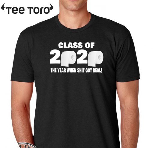 Class of 2020 The Year When Shit Got Real Fun Graduation For T-Shirt