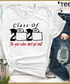 Class of 2020 The year when shit got real Classic T-Shirt