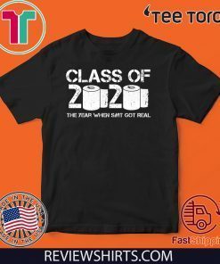 Class of 2020 The Year When Shit Got Real Official T-Shirt