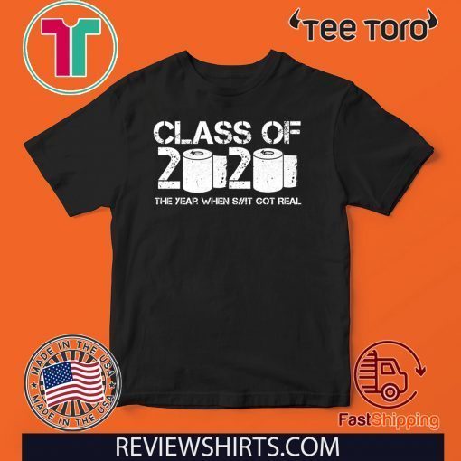 Class of 2020 The Year When Shit Got Real Official T-Shirt