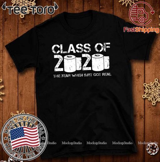 Class of 2020 The Year When Shit Got Real Graduation T-Shirt - Classic Tee