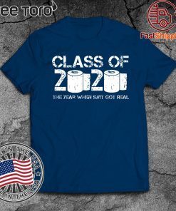 Class of 2020 The Year When Shit Got Real Graduation T-Shirt - Classic Tee