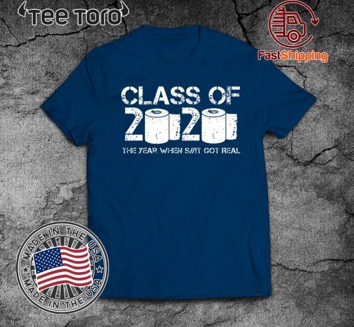 Class of 2020 The Year When Shit Got Real Graduation T-Shirt - Classic Tee