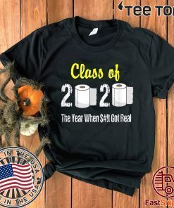 Class of 2020 The Year When Shit Got Real Graduation 2020 T-Shirt