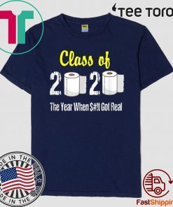 Class of 2020 The Year When Shit Got Real Graduation 2020 T-Shirt