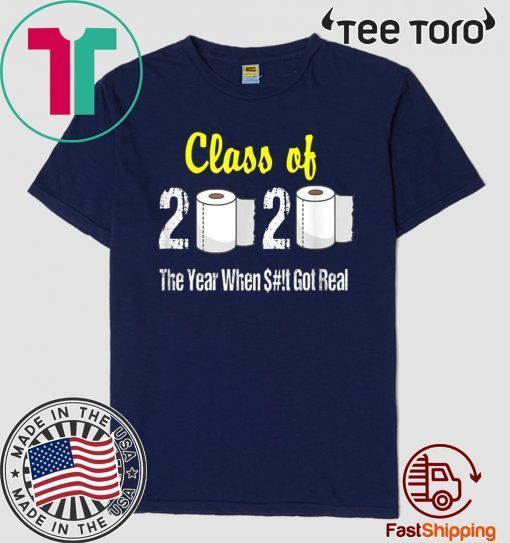 Class of 2020 The Year When Shit Got Real Graduation 2020 T-Shirt